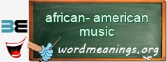 WordMeaning blackboard for african-american music